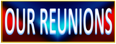 OUR REUNIONS